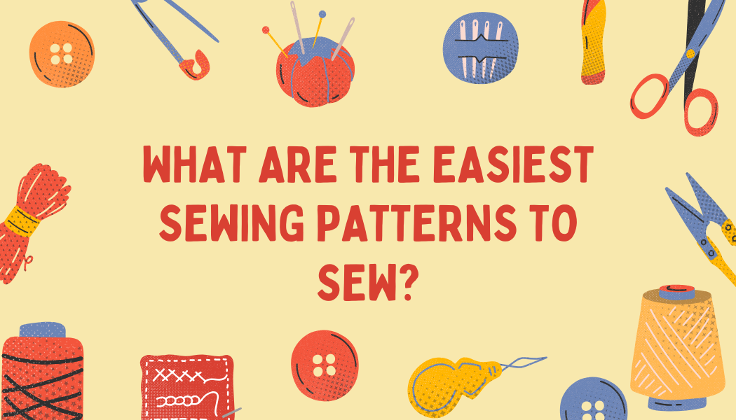 What are the Easiest Sewing Patterns to Sew?